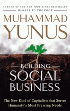 Building Social Business : The new kind of Capitalism that serves Humanity's most Pressing Needs 
